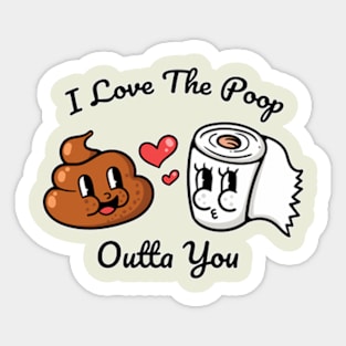 I love the poop outta you Sticker